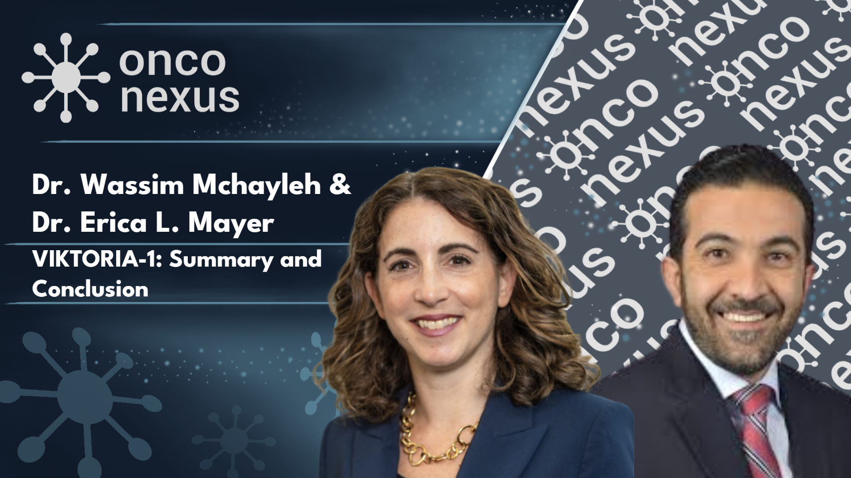 Viktoria-1: Summary and Conclusion with Drs. Erica Mayer & Wassim Mchayleh