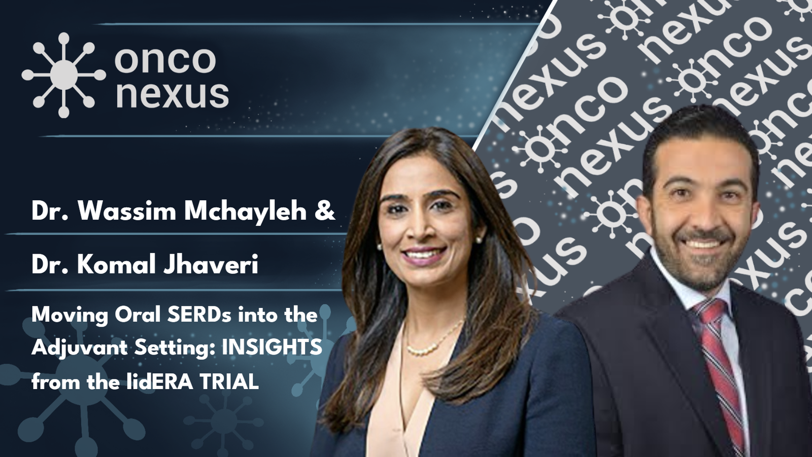 Moving Oral SERDs into the Adjuvant Setting: Insights from the lidERA Trial with Drs. Mchayleh &amp; Jhaveri